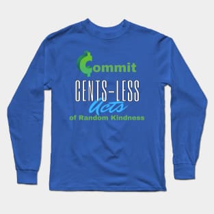 Commit Cents-less Acts of Random Kindness Long Sleeve T-Shirt